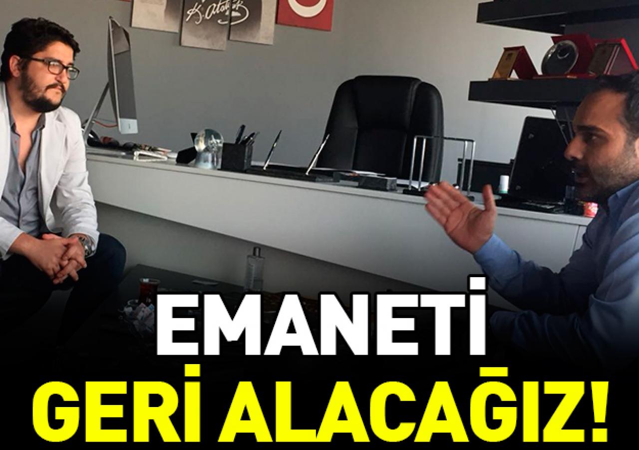 Emaneti geri alacağız