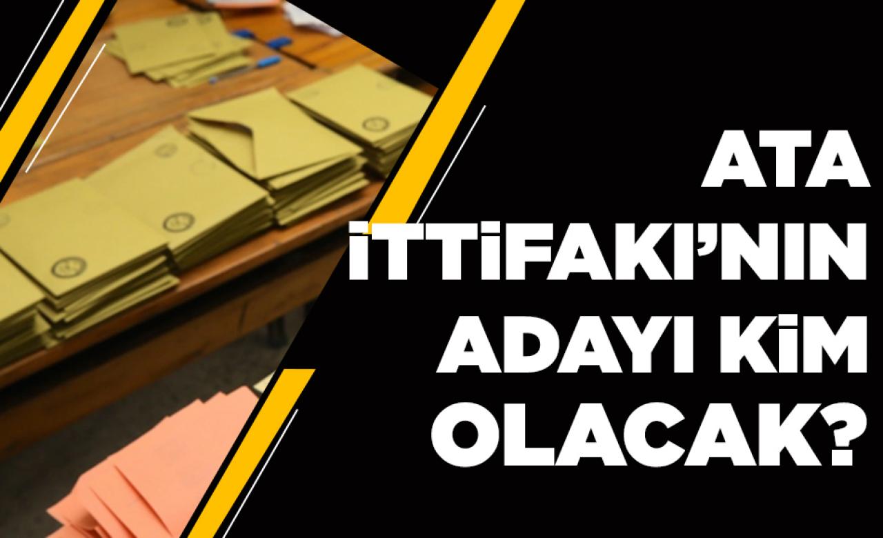 ATA İttifakı'nın adayı kim olacak?