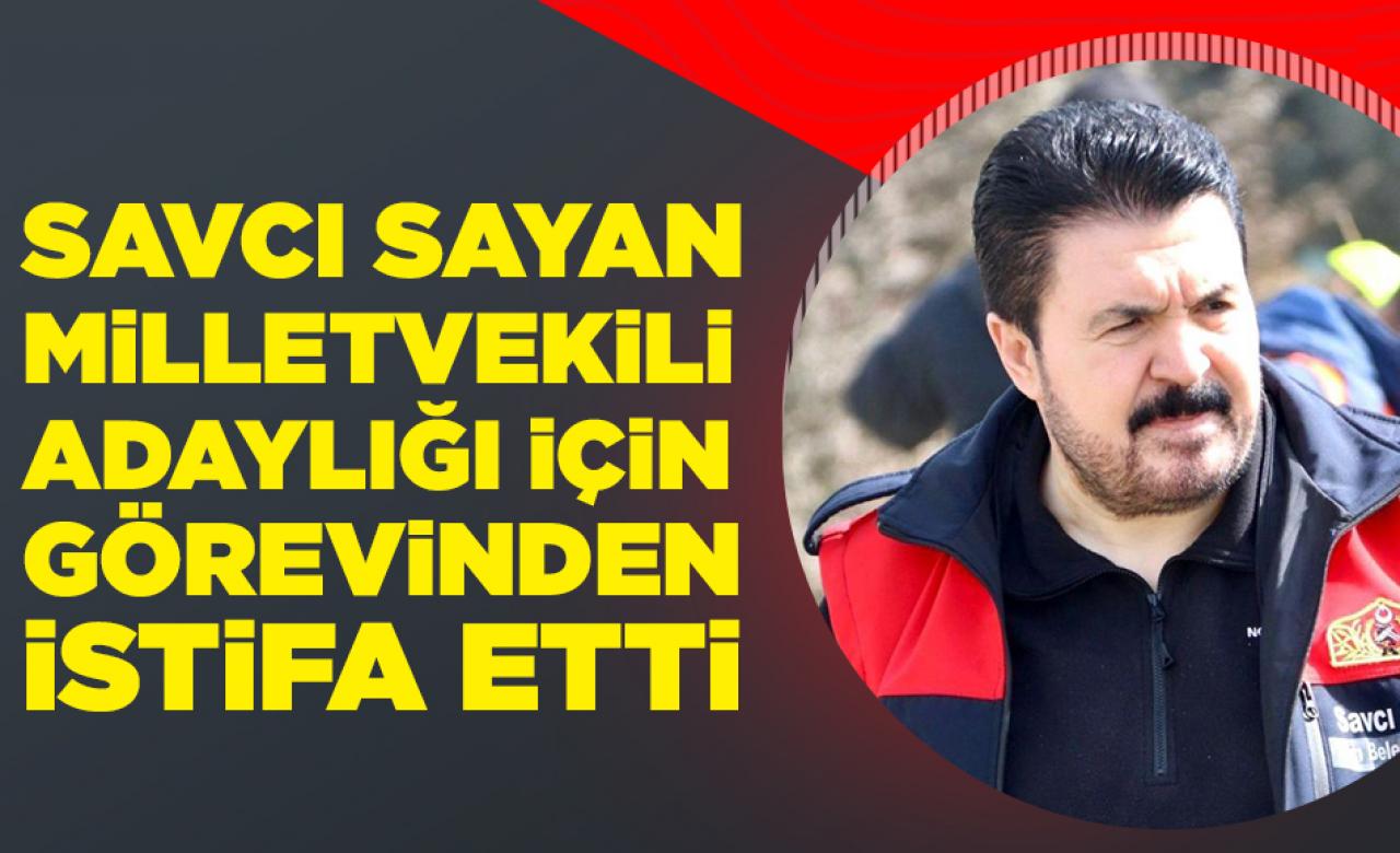 Savcı Sayan milletvekili aday adaylığı için görevinden istifa etti