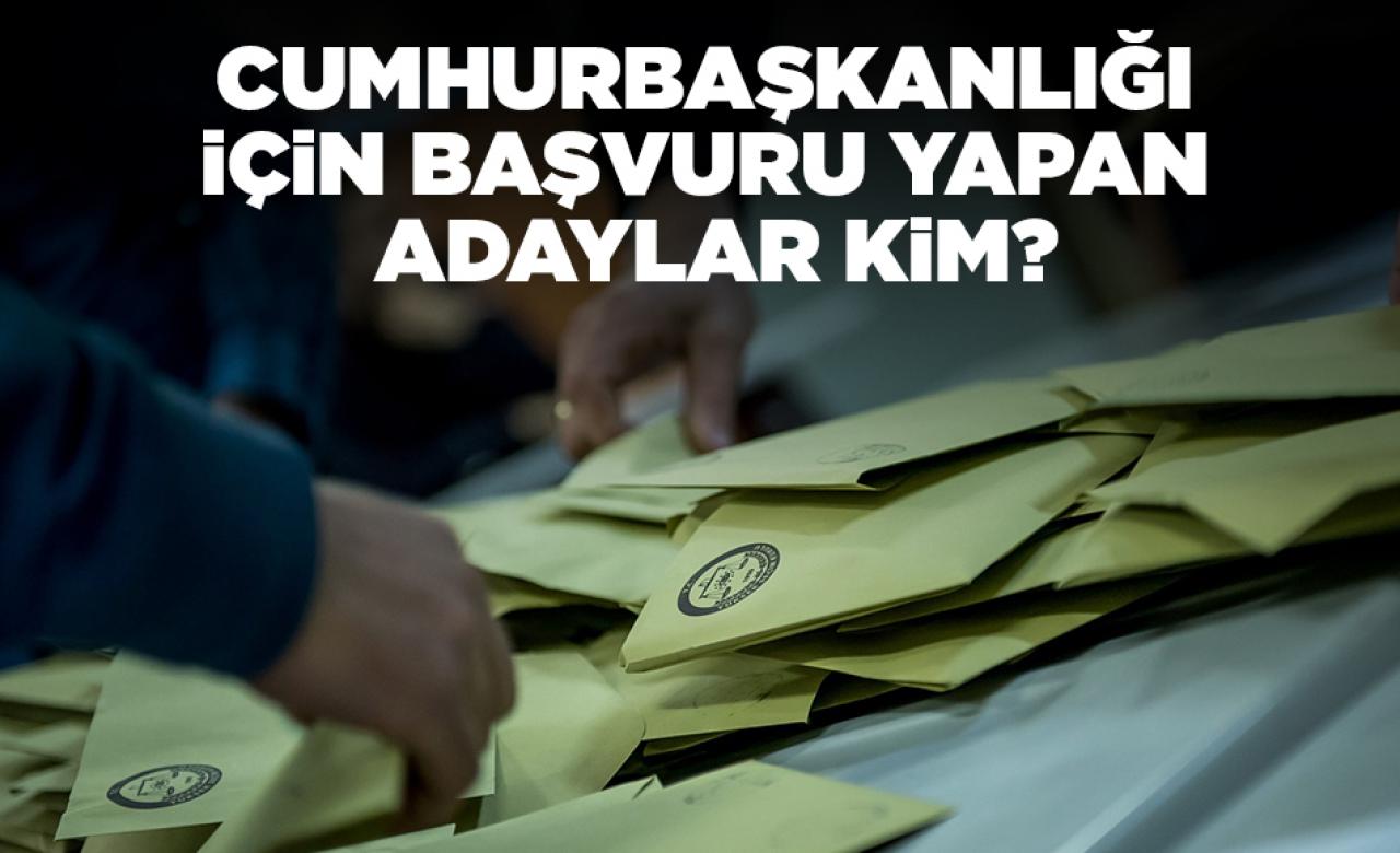 Cumhurbaşkanlığı için başvuru yapan adaylar kim?