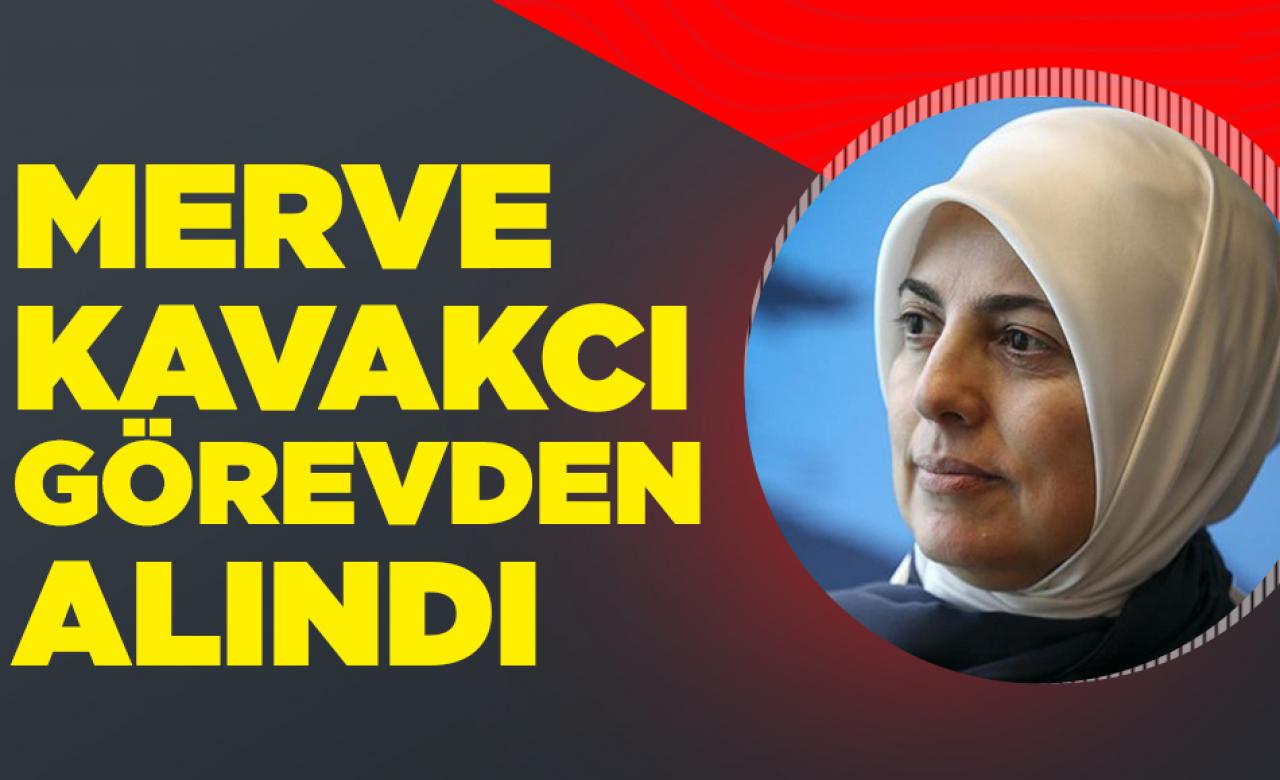 Merve Kavakcı görevden alındı