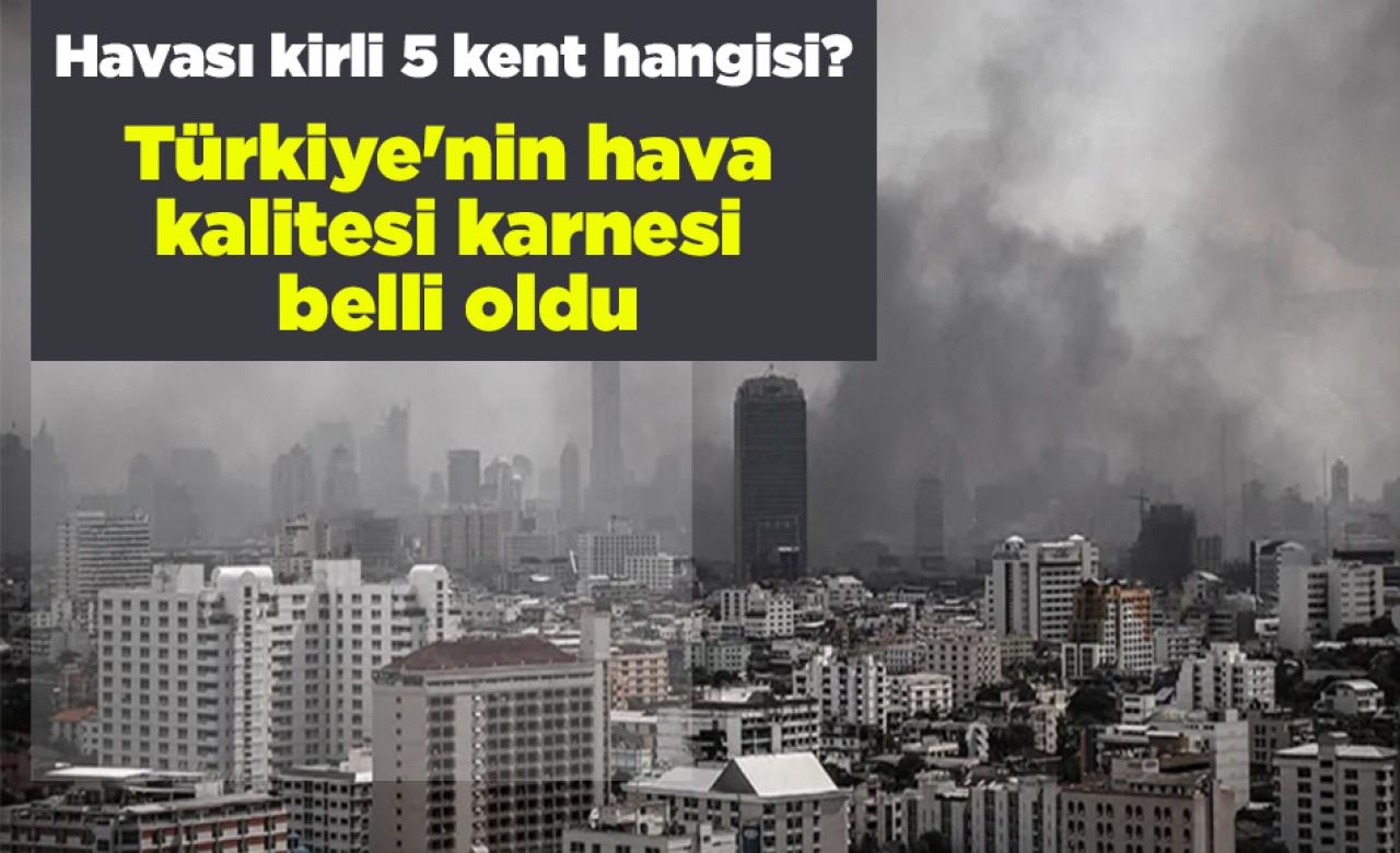 Türkiye'nin hava kalitesi karnesi belli oldu