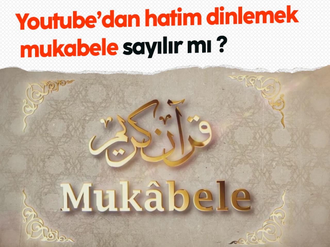 Youtube’dan hatim dinlemek mukabele sayılır mı?