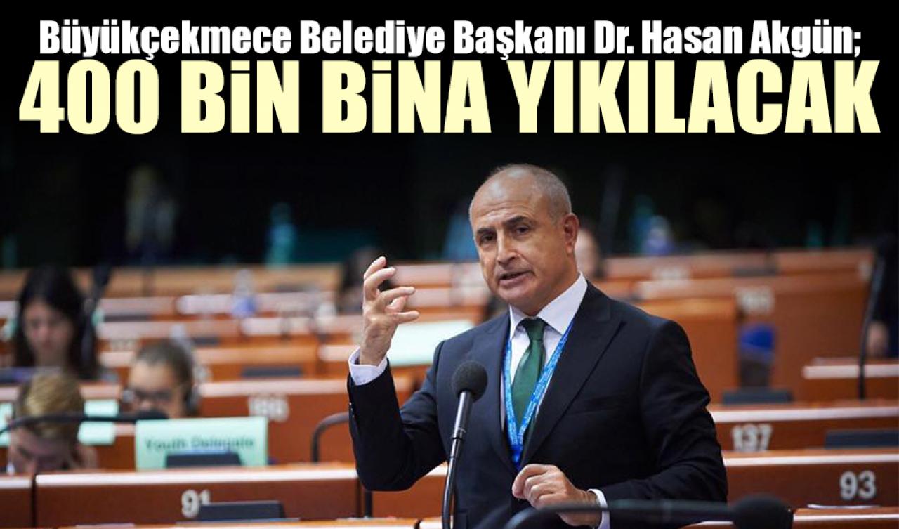 Hasan Akgün: 400 bin konut yıkılacak