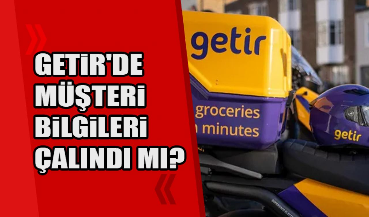 Getir'de müşteri bilgileri çalındı mı?