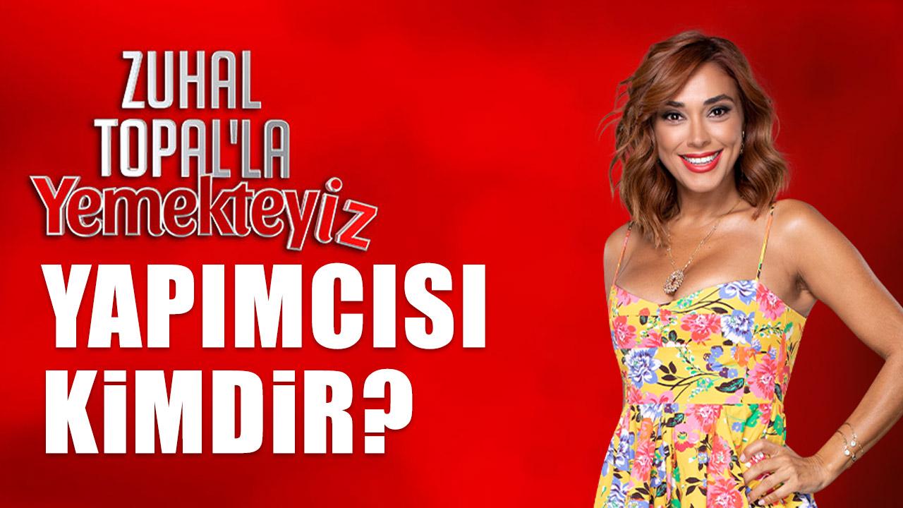 Zuhal Topal Yemekteyiz yapımcısı kimdir?