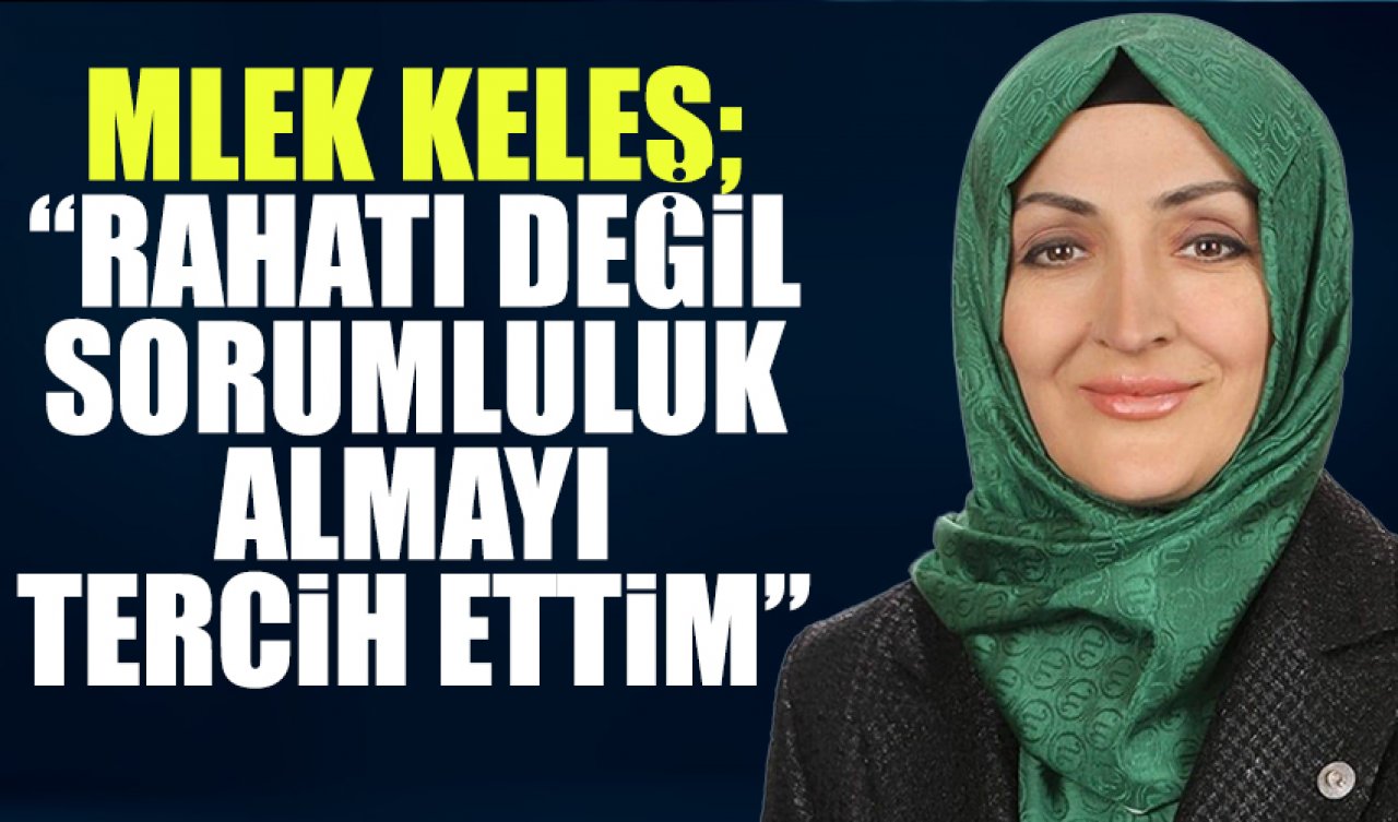 Melek Keleş: Sorumluluk almayı tercih ettim