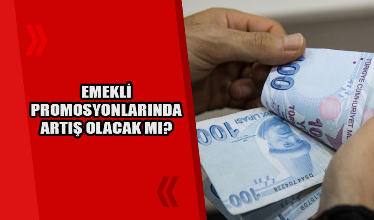 Emekli promosyonlarında artış olacak mı?