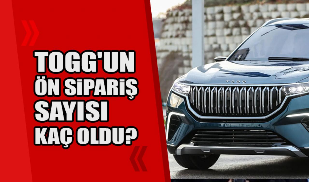 Togg'un ön sipariş sayısı kaç oldu?