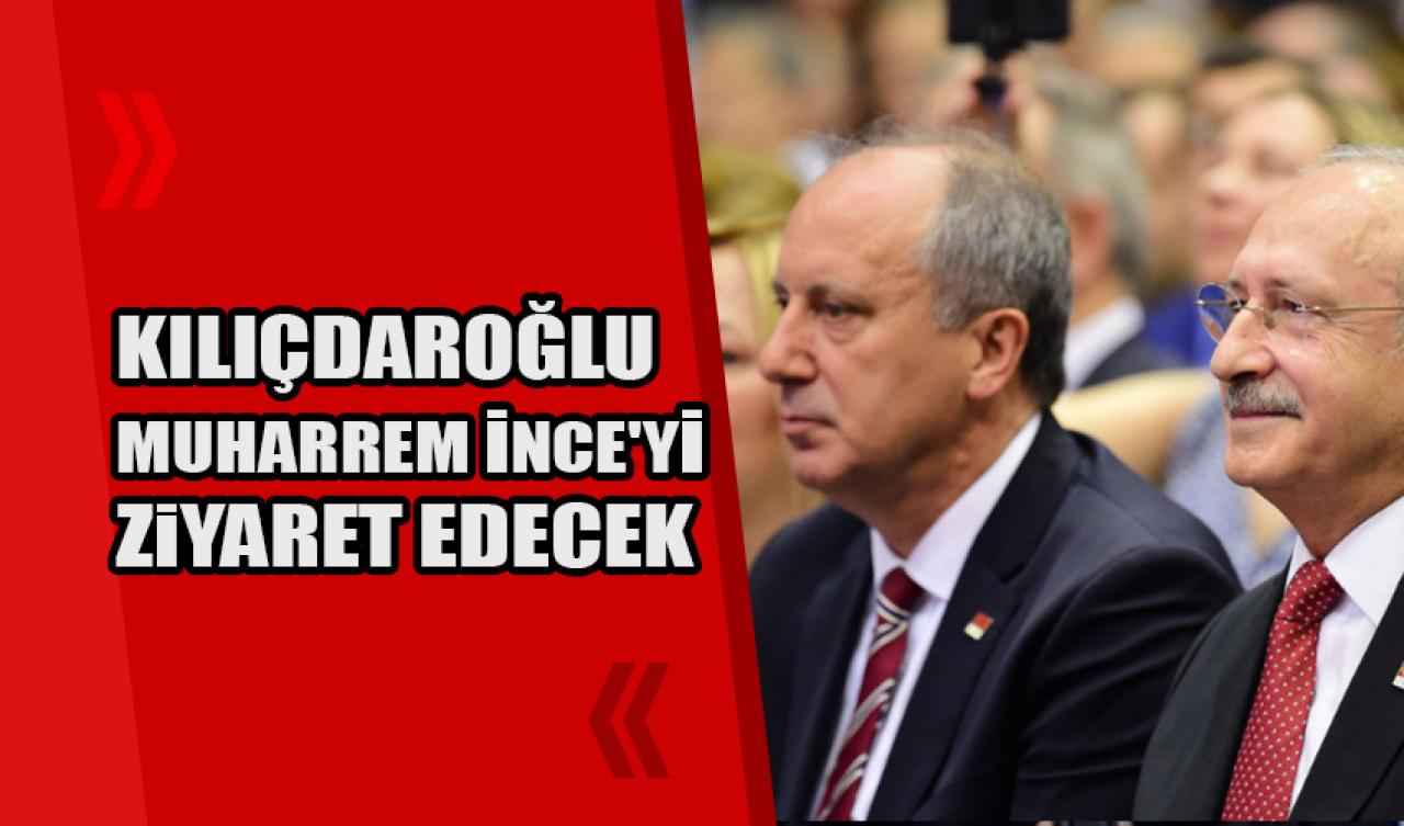 Kılıçdaroğlu Muharrem İnce'yi ziyaret edecek