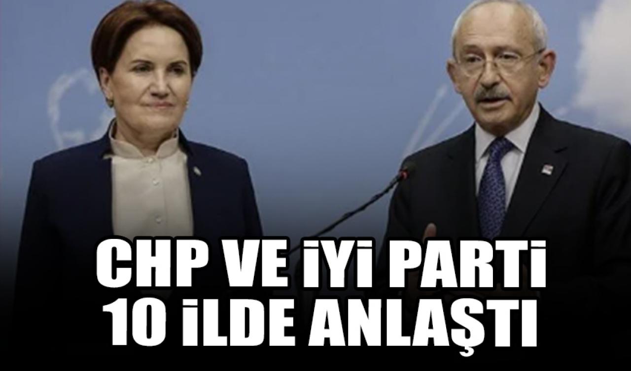 CHP ve İYİ Parti 10 ilde anlaştı