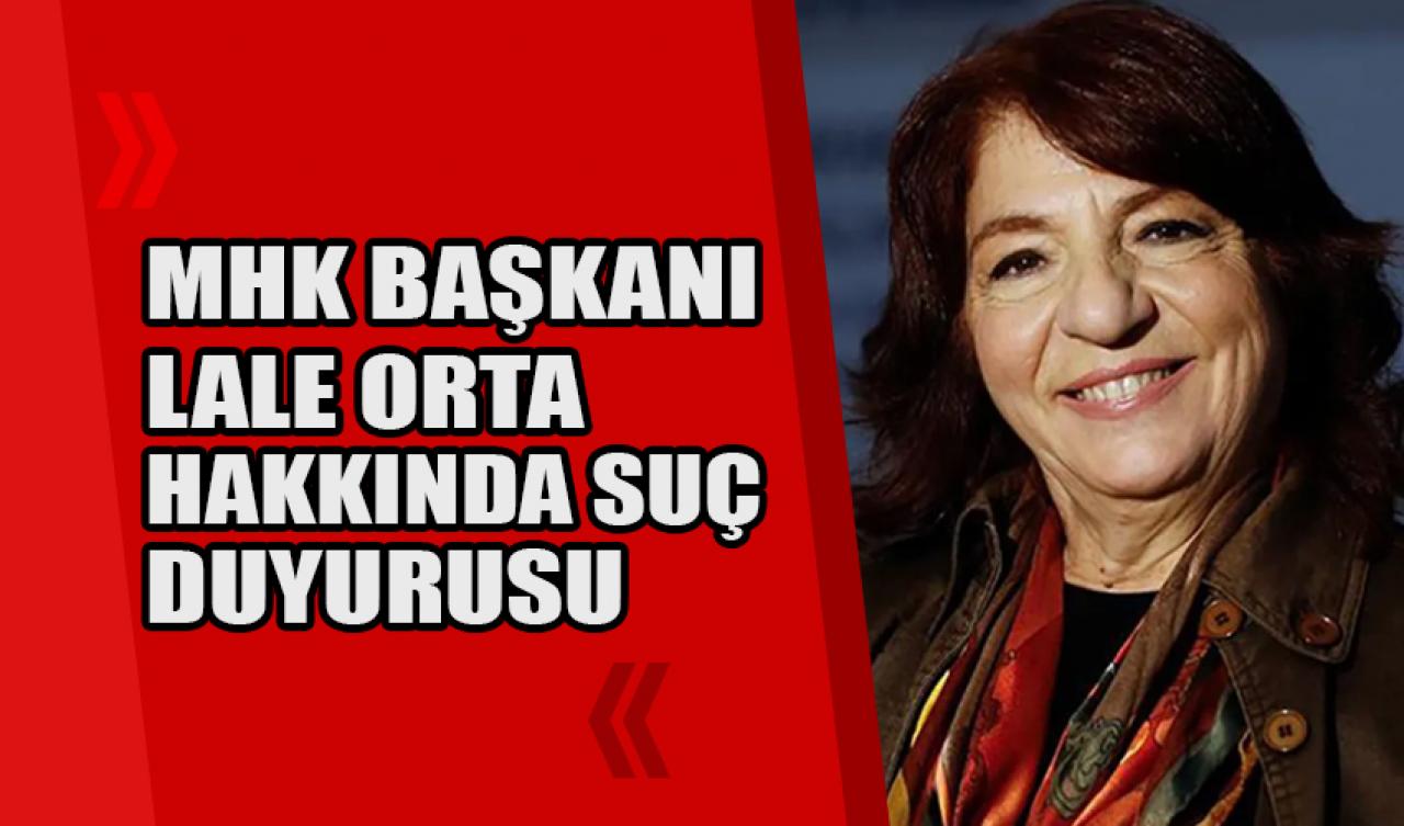 MHK Başkanı Lale Orta hakkında suç duyurusu