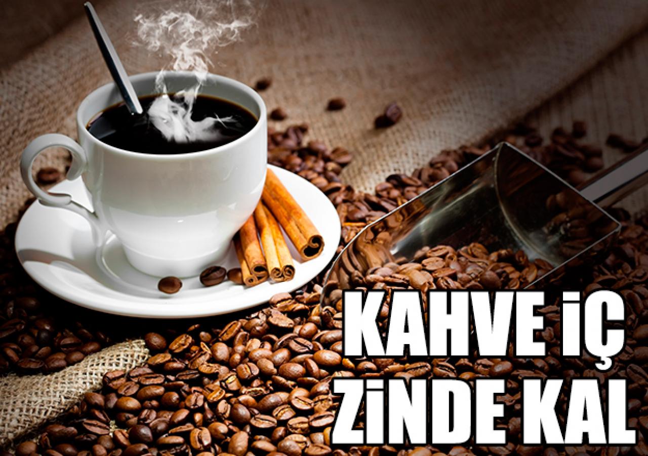 Kahve iç zinde kal