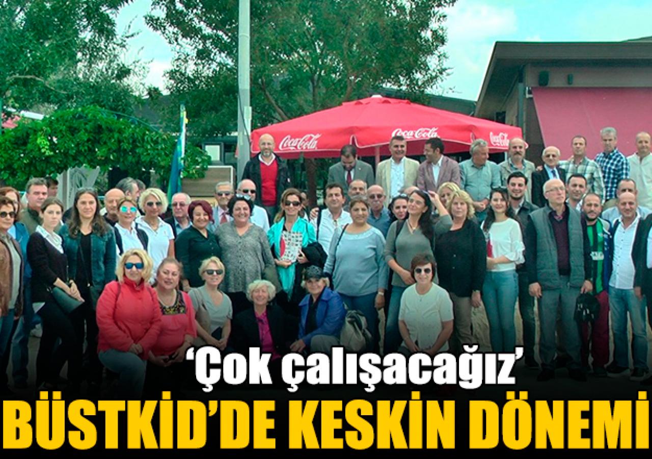 BÜSTKİD’de Keskin dönemi