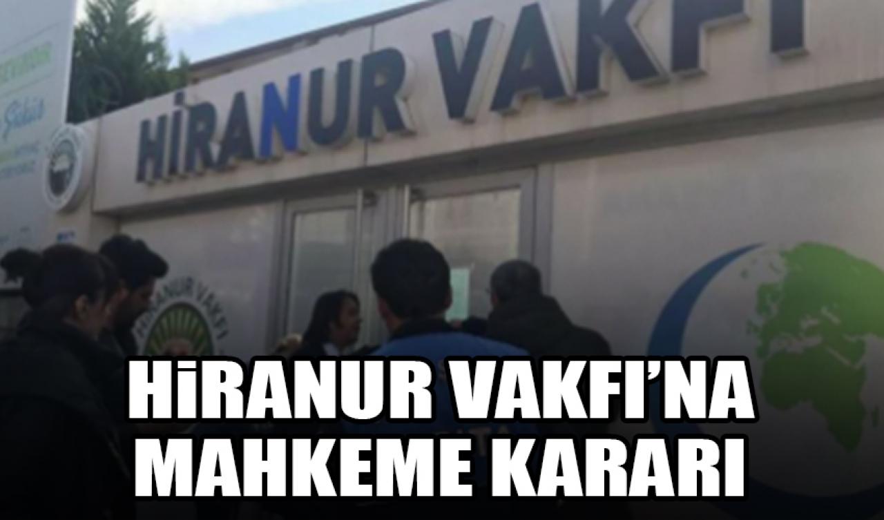 Hiranur Vakfı'na mahkeme kararı