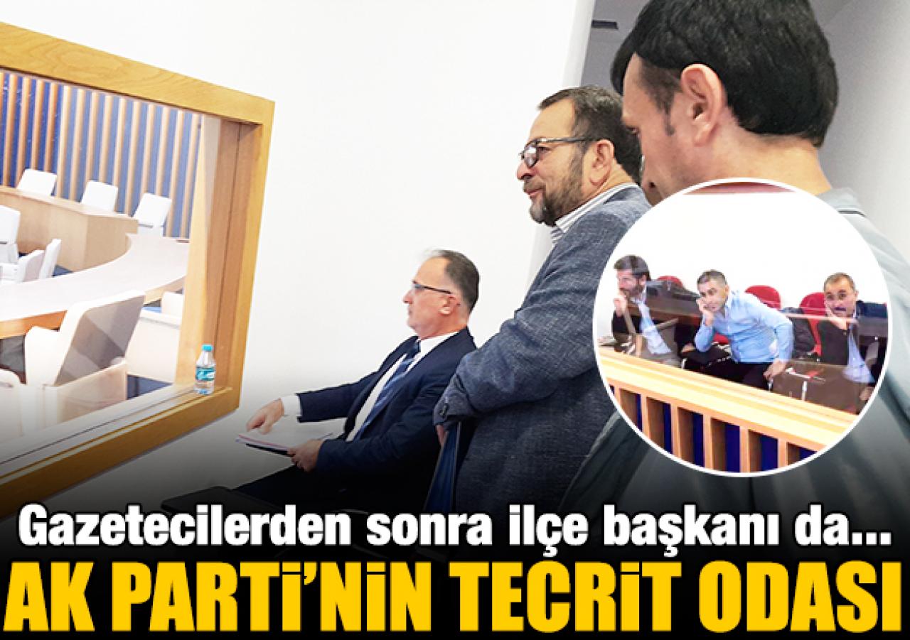 AK Parti'nin tecrit odası