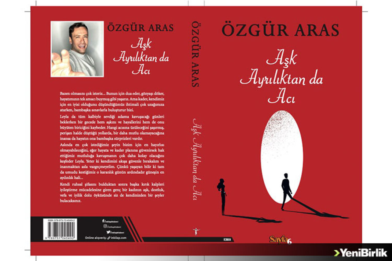 ​ÖZGÜR ARAS'IN SON ROMANI; "AŞK AYRILIKTAN DA ACI" RAFLARDA YERİNİ ALDI