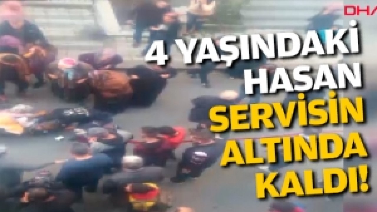 4 yaşındaki Hasan servisin altında kaldı