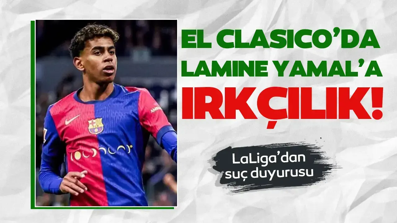 El Clasico’da Lamine Yamal’a ırkçılık! LaLiga'dan suç duyurusu!