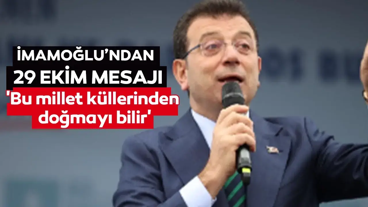 Ekrem İmamoğlu'ndan 29 Ekim mesajı: 'Bu millet küllerinden doğmayı bilir'