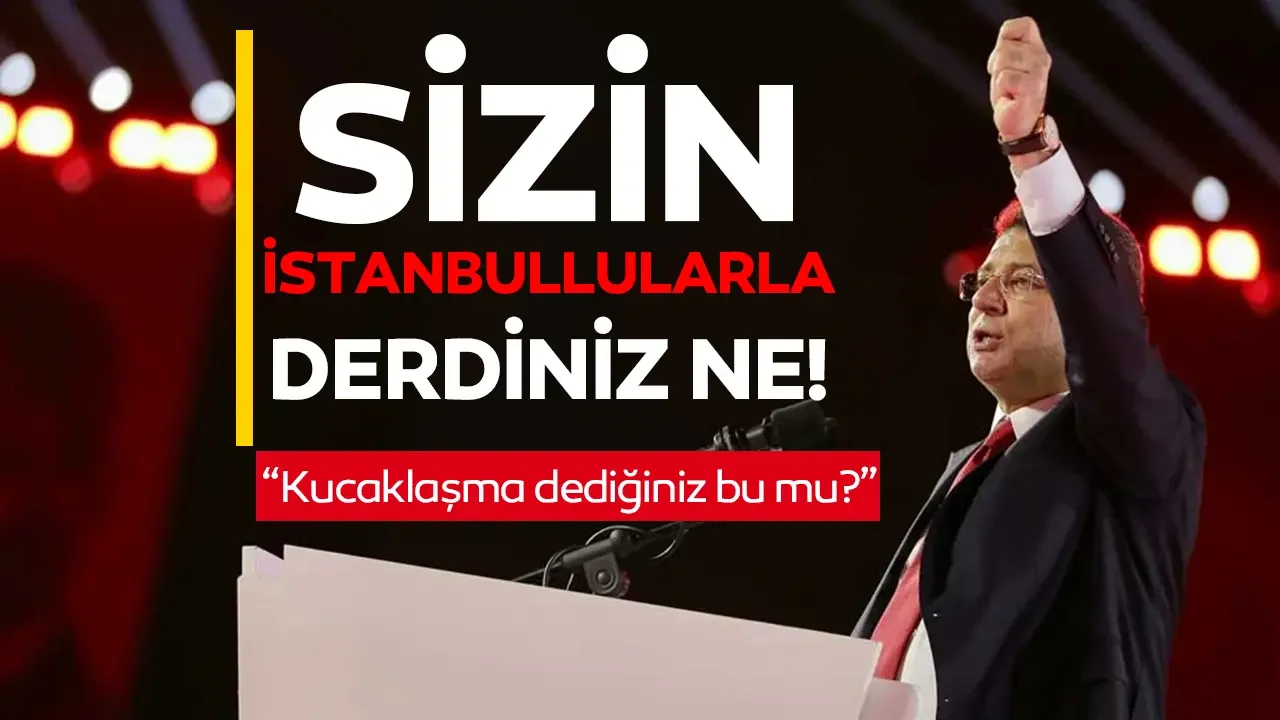 Ekrem İmamoğlu: Sizin İstanbullularla derdiniz ne!