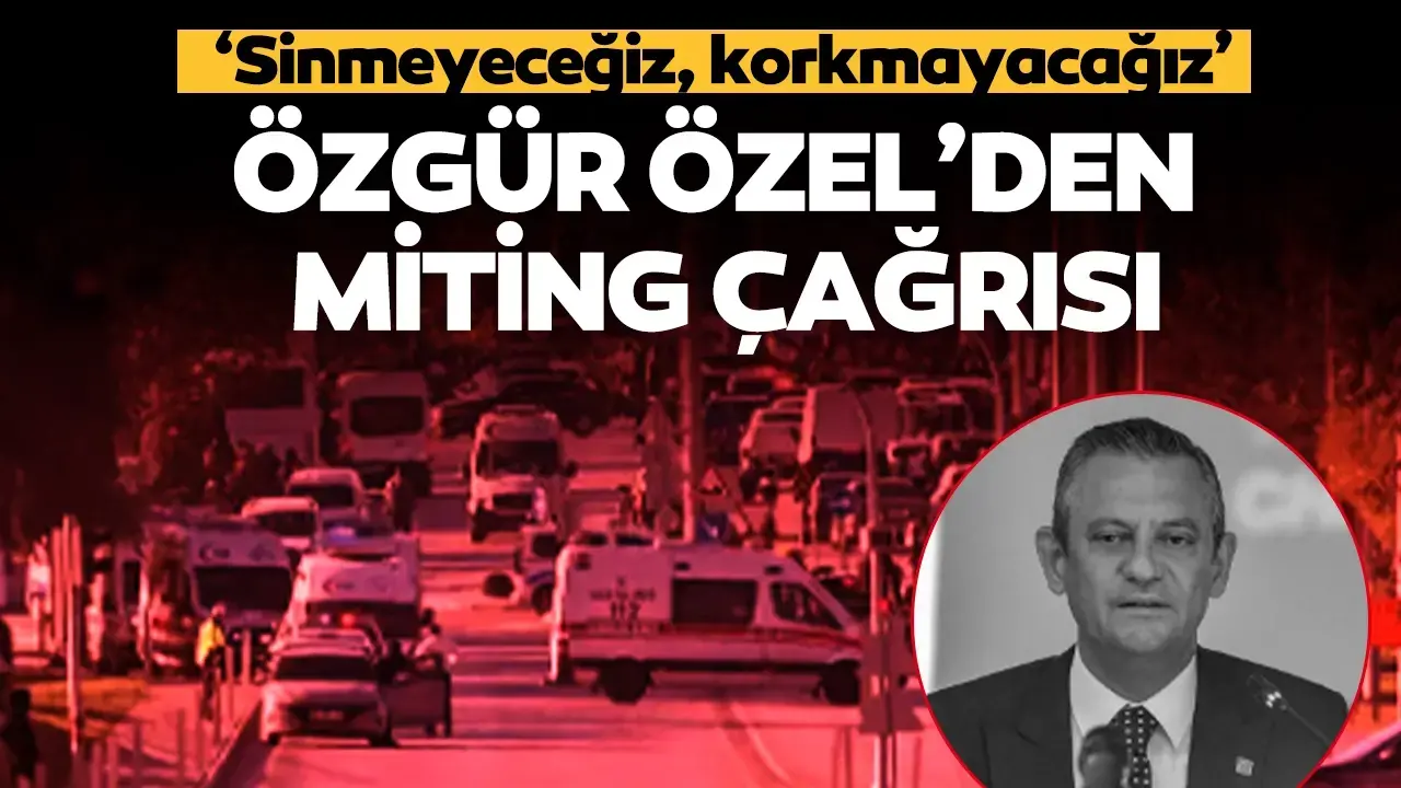 Özgür Özel, halkı 'Teröre ve Şiddete Karşı Yaşam Hakkı' mitinginde buluşmaya çağırdı