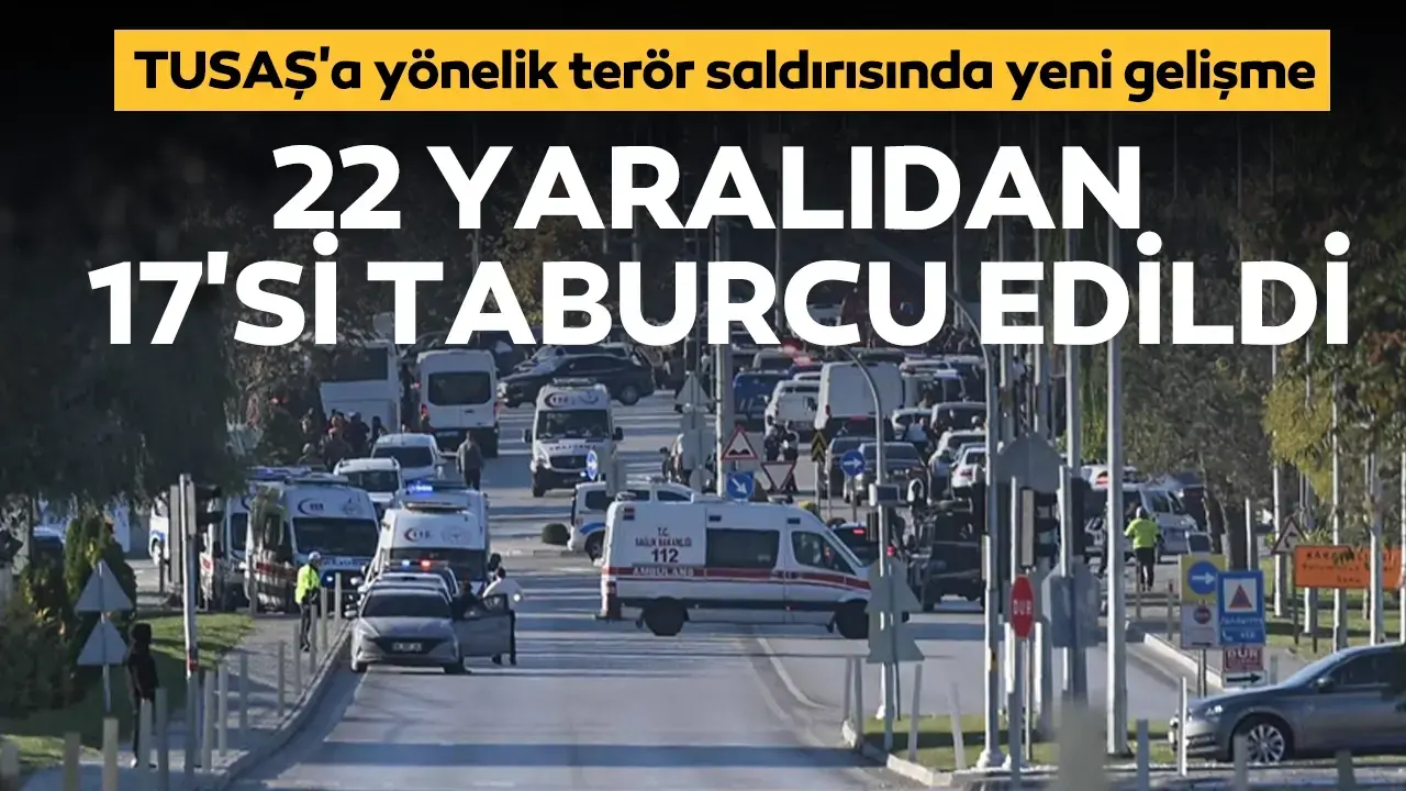 TUSAŞ'a yönelik terör saldırısında yeni gelişme: 22 yaralıdan 17'si taburcu edildi