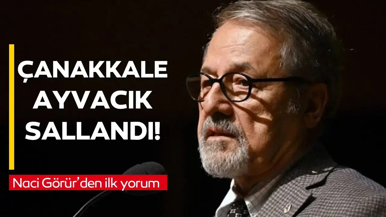 Naci Görür’den Çanakkale Ayvacık depremi yorumu! 27 Ekim Pazar