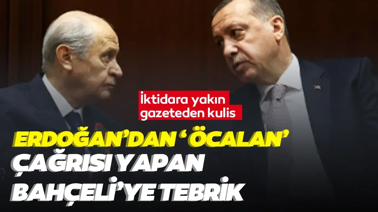 İktidara yakın gazeteden kulis: Cumhurbaşkanı Erdoğan, 'Öcalan' çağrısı yapan Bahçeli'yi tebrik etmiş