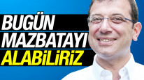 Bugün mazbatayı alabiliriz