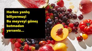 Herkes Yanlış Biliyormuş! Bu Meyveyi Güneş Batmadan Yerseniz…