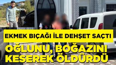 Ekmek bıçağı ile dehşet saçtı! Oğlunu, boğazını keserek öldürdü