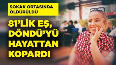 81'lik eş, Döndü'yü sokak ortasında öldürdü