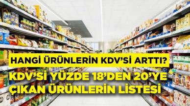 Hangi ürünler yüzde 20 KDV’li oldu? Hangi ürünlerin KDV’si arttı? Yüzde 18 KDV’li ürünler hangileri?