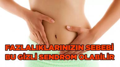 Fazla kilolarınızın sebebi bu gizli sendrom olabilir!