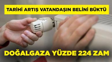 Yok böyle artış! Doğalgaza yüzde 224 zam geldi!