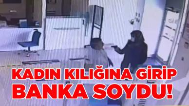 Kadın kılığına girip banka soydu