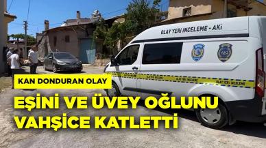 Eşini ve 4 yaşındaki üvey oğlunu vahşice katletti