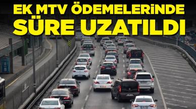 Ek MTV ödemelerinde süre uzatıldı