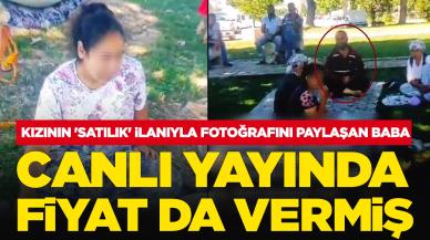 Skandal! Kızının 'satılık' ilanıyla fotoğrafını paylaşan baba canlı yayında fiyat da vermiş