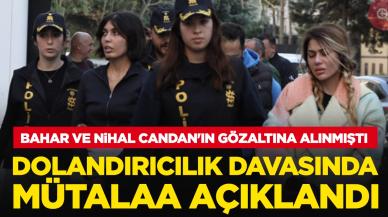 Bahar ve Nihal Candan gözaltına alınmıştı: Dolandırıcılık davasında mütalaa açıklandı