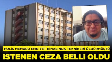 Emniyet binasında polis memuru teknikeri öldürmüştü: İstenen ceza belli oldu