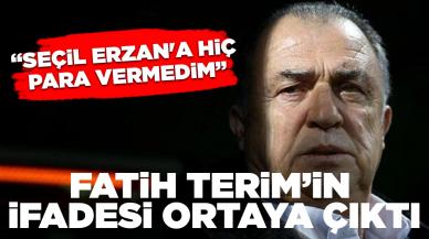 Fatih Terim'in ifadesi ortaya çıktı: 'Seçil Erzan'a hiç para vermedim'