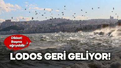 Bu havalar baş ağrıtabilir! Lodos geri geliyor