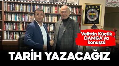 Velittin Küçük: Tarih yazacağız