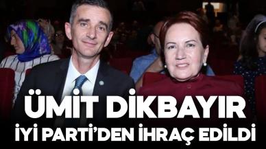 Ümit Dikbayır İYİ Parti'den ihraç edildi