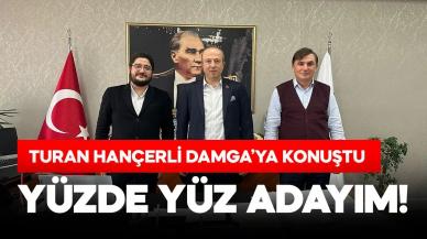 Turan Hançerli: Yüzde yüz adayım!