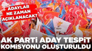 AK Parti Aday Tespit Komisyonu oluşturuldu: Adaylar ne zaman açıklanacak?