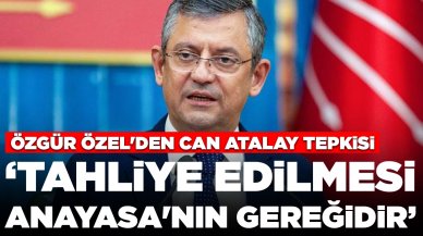 Özgür Özel'den Can Atalay tepkisi: 'Tahliye edilmesi Anayasa'nın gereğidir'