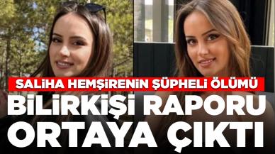 Saliha hemşirenin şüpheli ölümü: Bilirkişi raporu ortaya çıktı